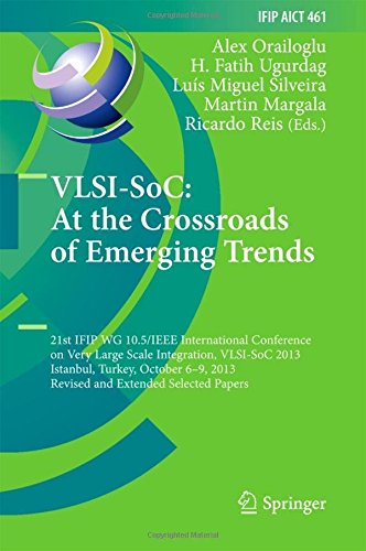 VLSI-SoC: At the Crossroads of Emerging Trends: 21st IFIP WG 10.5/IEEE International Conference on Very Large Scale Integration, VLSI-SoC 2013, ... in Information and Communication Technology)