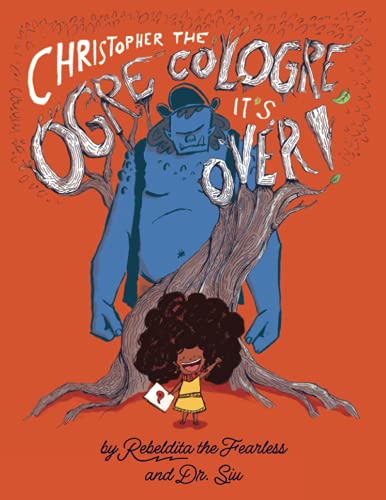 Christopher the Ogre Cologre, It's Over!: The Real History of Christopher Columbus by Rebeldita the Fearless and Dr. Siu (Rebeldita the Fearless | Rebeldita la Alegre by Dr. Siu)