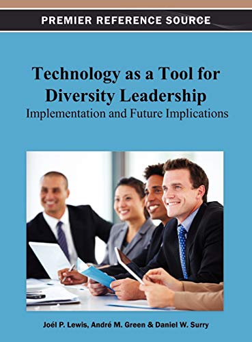 Technology as a Tool for Diversity Leadership: Implementation and Future Implications (Premier Reference Source)