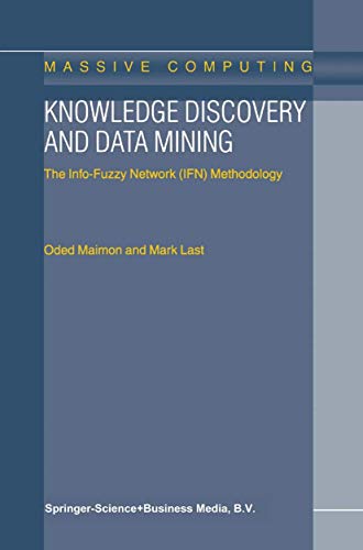 Knowledge Discovery and Data Mining: The Info-Fuzzy Network (IFN) Methodology (Massive Computing, 1, Band 1)