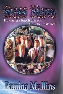 Stress Slaves - How Stress Imprisons You, How to Break Free