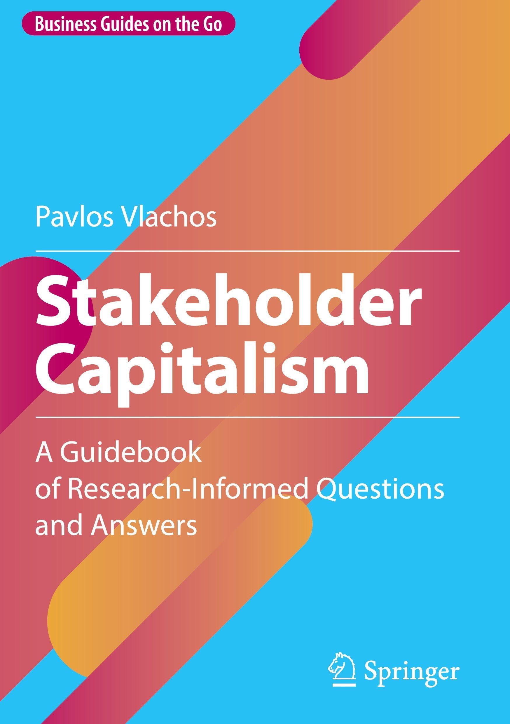 Stakeholder Capitalism: A Guidebook of Research-Informed Questions and Answers (Business Guides on the Go)