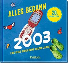 Alles begann 2003: Eine Reise durch deine wilden Jahre. | Jahrgangsbuch zum 20. Geburtstag (Geschenke für runde Geburtstage 2023 und Jahrgangsbücher)