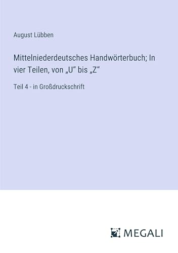 Mittelniederdeutsches Handwörterbuch; In vier Teilen, von ¿U¿ bis ¿Z¿: Teil 4 - in Großdruckschrift