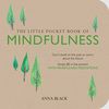 The Little Pocket Book of Mindfulness: Don'T Dwell on the Past or Worry About the Future, Simply be in the Present with Mindfulness Meditations