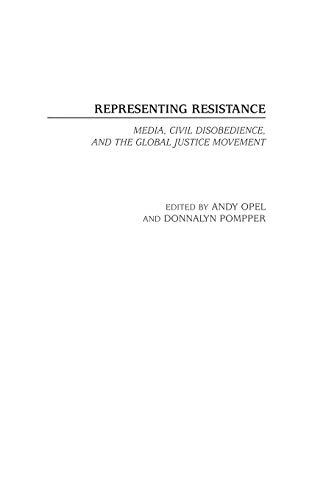 Representing Resistance: Media, Civil Disobedience, and the Global Justice Movement (Contributions to the Study of Mass Media and Communications)