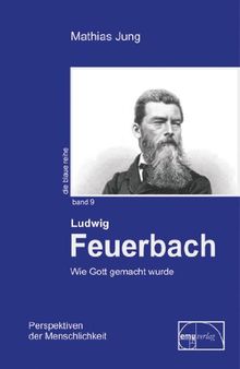 Feuerbach: Wie Gott gemacht wurde