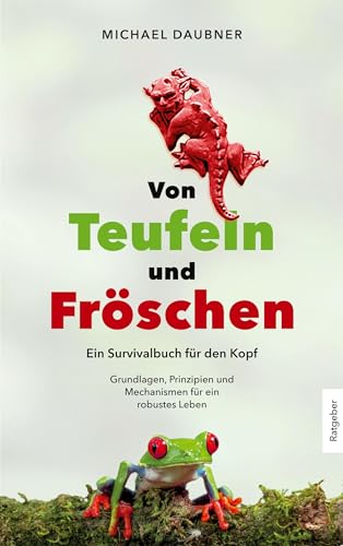 Von Teufeln und Fröschen: Ein Survivalbuch für den Kopf