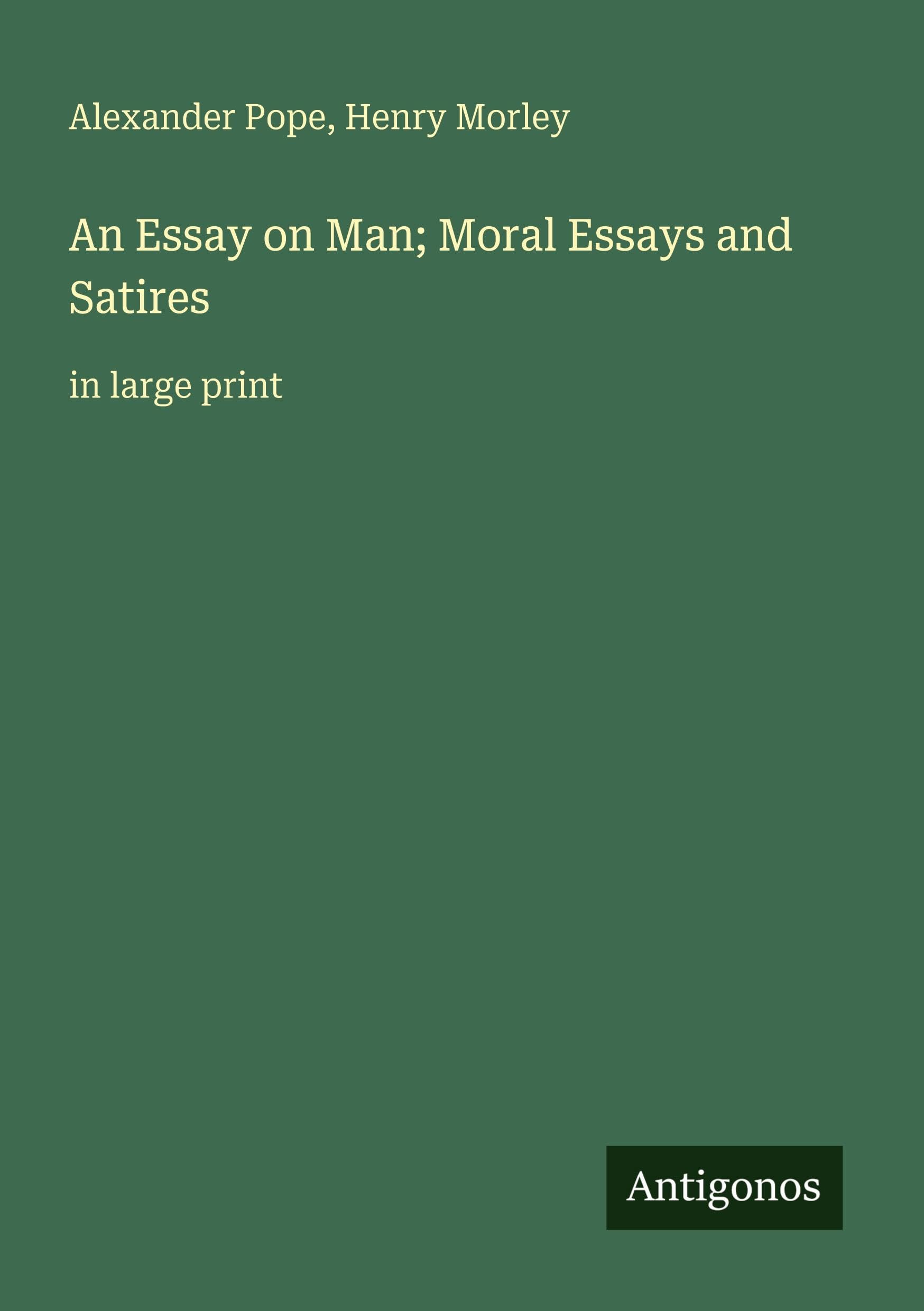 An Essay on Man; Moral Essays and Satires: in large print