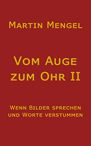 Vom Auge zum Ohr II: Wenn Bilder sprechen und Worte verstummen