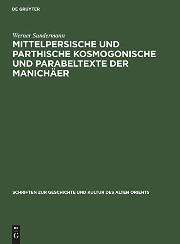 Mittelpersische und parthische kosmogonische und Parabeltexte der Manichäer (Schriften zur Geschichte und Kultur des Alten Orients, 8, Band 8)