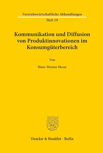 Kommunikation und Diffusion von Produktinnovationen im Konsumgüterbereich.: Prognose der Erstkäufe bei kauffördernder und kaufhemmender Kommunikation ... Abhandlungen, Band 29)