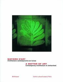 Matière d'art : architecture contemporaine en Suisse. A matter of art : contempory architecture in Switzerland
