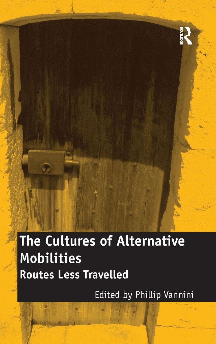 The Cultures of Alternative Mobilities: Routes Less Travelled