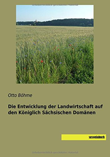 Die Entwicklung der Landwirtschaft auf den Koeniglich Saechsischen Domaenen