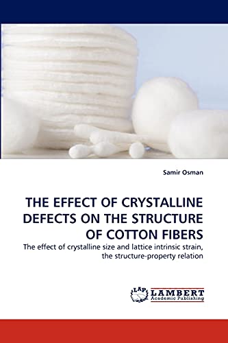 THE EFFECT OF CRYSTALLINE DEFECTS ON THE STRUCTURE OF COTTON FIBERS: The effect of crystalline size and lattice intrinsic strain, the structure-property relation