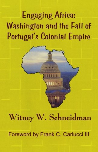 Engaging Africa: Washington and the Fall of Portugal's Colonial Empire