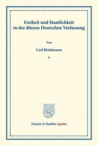 Freiheit und Staatlichkeit in der älteren Deutschen Verfassung. (Duncker & Humblot reprints)