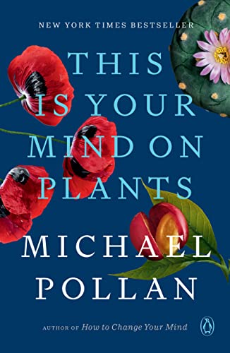 Michael Pollan This Is Your Mind On Plants