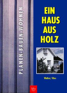 Ein Haus aus Holz. Planen, Bauen, Wohnen