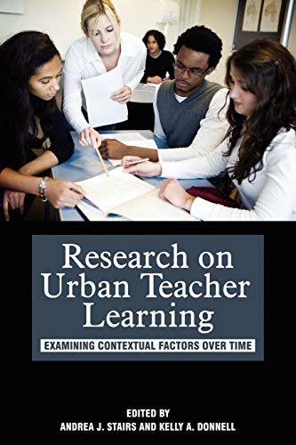 Research on Urban Teacher Learning: Examining Contextual Factors Over Time: Examining Contextual Factors Over Time (PB) (NA)