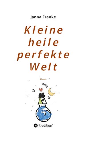 Kleine heile perfekte Welt: Roman