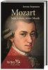 Mozart: Sein Leben, seine Musik