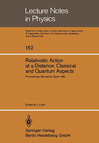 Relativistic Action at a Distance: Classical and Quantum Aspects: Proceedings of the Workshop Held in Barcelona, Spain, June 15–21, 1981 (Lecture Notes in Physics, 162, Band 162)
