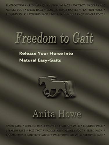 Freedom to Gait: Release Your Horse Into Natural Easy-Gaits