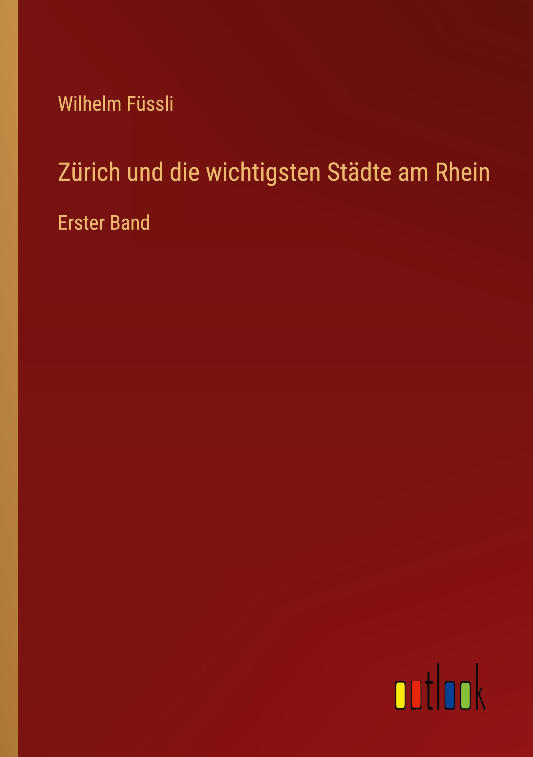 Zürich und die wichtigsten Städte am Rhein: Erster Band