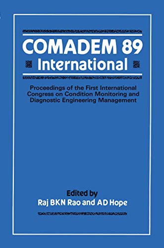 COMADEM 89 International: Proceedings of the First International Congress on Condition Monitoring and Diagnostic Engineering Management (COMADEM)