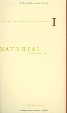 Material in Kunst und Alltag (Hamburger Forschungen zur Kunstgeschichte, Band 1)