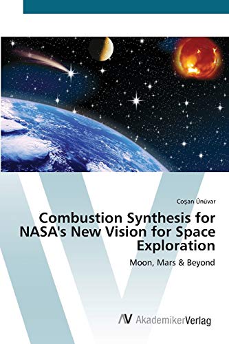 Combustion Synthesis for NASA's New Vision for Space Exploration: Moon, Mars & Beyond