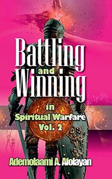 Battling and Winning in Spiritual Warfare Vol. 2
