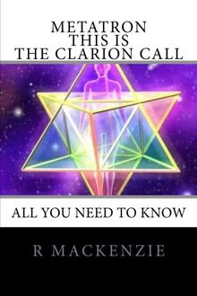 METATRON - This is the Clarion Call: The Ultimate guide for light-workers
