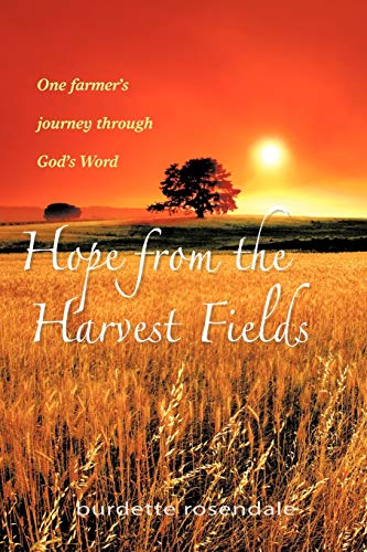 Hope From The Harvest Fields: One Farmer's Journey through God's Word