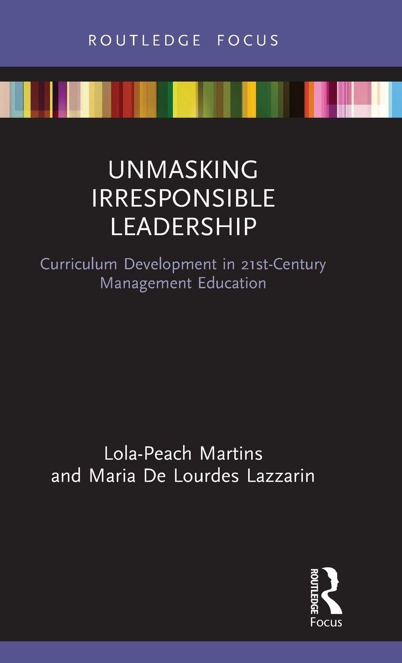 Unmasking Irresponsible Leadership: Curriculum Development in 21st-Century Management Education (Principles for Responsible Management Education)