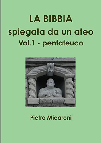 La Bibbia spiegata da un ateo Vol.1 (pentateuco)