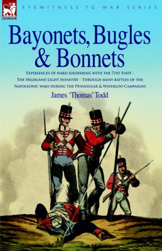 Bayonets, Bugles & Bonnets - Experiences of Hard Soldiering with the 71st Foot - The Highland Light Infantry - Through Many Battles of the Napoleonic