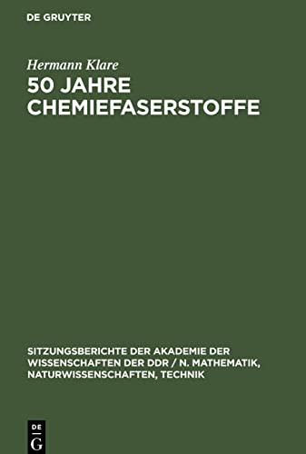 50 Jahre Chemiefaserstoffe: Einige historische und kritische Betrachtungen über die Entwicklung der Produktion sowie über die Verwendung und Eigenschaften von Chemiefaserstoffen
