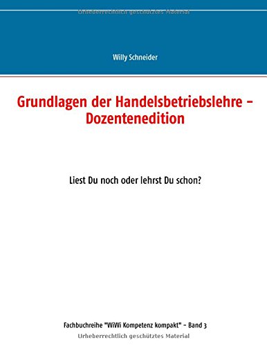Grundlagen der Handelsbetriebslehre - Dozentenedition: Liest Du noch oder lehrst Du schon? (WiWi Kompetenz kompakt)
