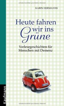 Heute fahren wir ins Grüne: Vorlesegeschichten für Menschen mit Demenz