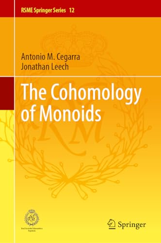 The Cohomology of Monoids (RSME Springer Series, 12, Band 12)