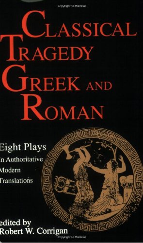 Classical Tragedy - Greek and Roman: Eight Plays with Critical Essays