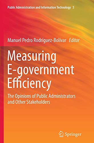 Measuring E-government Efficiency: The Opinions of Public Administrators and Other Stakeholders (Public Administration and Information Technology, Band 5)