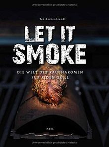 Let it smoke!: Die Welt der Raucharomen für jeden Grill