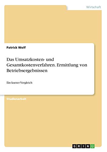 Das Umsatzkosten- und Gesamtkostenverfahren. Ermittlung von Betriebsergebnissen: Ein kurzer Vergleich