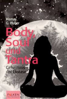 Body, Soul und Tantra. Geheimnis der Ekstase.