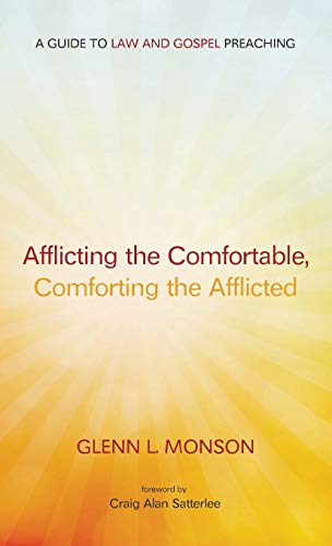 Afflicting the Comfortable, Comforting the Afflicted: A Guide to Law and Gospel Preaching