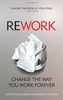 ReWork: Change the Way You Work Forever: Cancel Your Meetings, One-Down the Competition and Discover Greatness